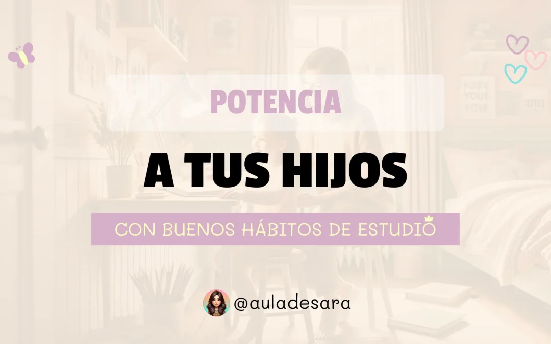 Hábitos de estudio y potenciar habilidades, el mejor regalo para tus hijos.